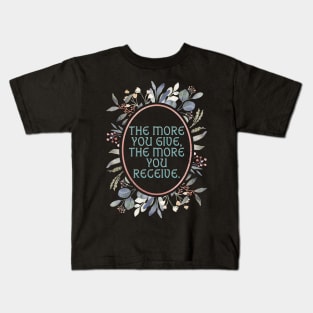 The more you give the more you receive. Kids T-Shirt